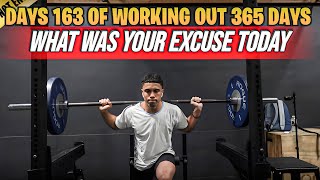 DAY 163 OF WORKING OUT 365 DAYS!! WHAT WAS YOUR EXCUSE TODAY?