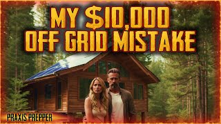 I Lost $10,000 on this Off Grid Mistake