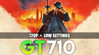 Mafia: Definitive Edition | GT 710 2GB | 720P + Low Settings | Performance Tasted.