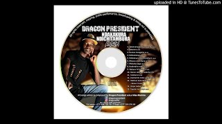 DRAGON PRESIDENT -TAKAZVARWA KUNE VANHU-(Ndakakura Ndichitambura Album)