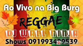 Reggae Ao Vivo na Big Burg - Dj Wall Ninja