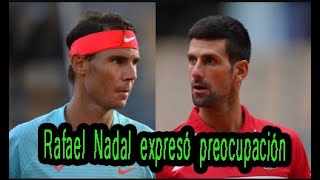 Rafael Nadal expresó su preocupación luego de que la ATP culpara a la lesión de Novak Djokovic