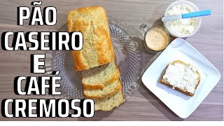 CAFÉ DA MANHÃ SIMPLES COM PÃO CASEIRO E CAFÉ CREMOSO | Como fazer café cremoso | Daiane Salustriano