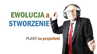 PLANY na przyszłość (EWOLUCJA a STWORZENIE)