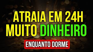 DURMA PEDINDO AO UNIVERSO DINHEIRO EM 24 HORAS