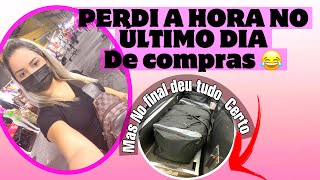 ÚLTIMO DIA DE COMPRAS+ PERDI A HORA + DEU TUDO CERTO