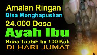 HARI JUMAT PERTAMA BULAN MUHARRAM, BACALAH TASBIH INI, 24.000 DOSA AYAH IBU BERSIH DIAMPUNI ALLAH