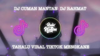 DJ CUMAN MANTAN  DJ RAHMAT TAHALU  VIRAL TIKTOK MENGKANE