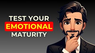 Are you Emotionally Mature – Test Your Emotional Maturity