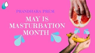 May is Masturbation Month/ Prandhara Prem / Renee Adolphe 🧘🏿‍♀️