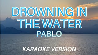 Drowning in the Water - PABLO (KARAOKE Version)