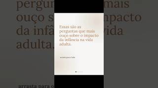 Essas são as perguntas que mais ouço sobre o impacto da infância na vida adulta.LEGENDA:👉