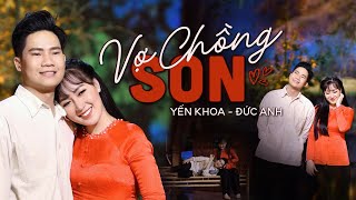 Vợ Chồng Son - Đức Anh ft. Yến Khoa I Đôi Song Ca Trẻ Ngọt Ngào Đậm Chất Miền Tây