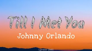 Till i Met You || [New Lyrics] - Johnny Orlando 🎶🎼