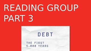 DEBT: THE FIRST 5,000 YEARS BY DAVID GRAEBER. Part 3. Chapters 3 and 4