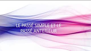 LE PASSÉ SIMPLE ET LE PASSÉ ANTÉRIEUR