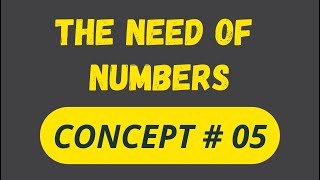 The need of Numbers | Concept # 05 |