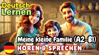 Meine kleine Familie A2-B1 | Deutsch Lernen | Hören & Sprechen | Geschichte & Wortschatz