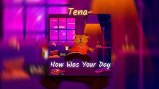 Tena - How Was Your Day (version speed up)