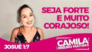 Josué 1:7 | Seja forte e muito corajoso!