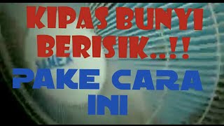 cara kipas angin bunyi berisik...