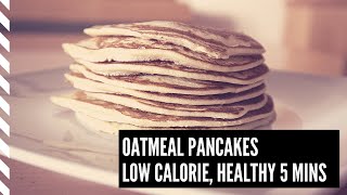 5 minute Oatmeal Pancakes low calorie no sugar