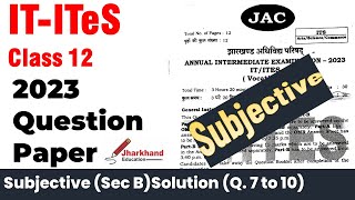 IT ITeS वर्ष 2023 के प्रश्न पत्र का हल (Part B Section B- QNo 7 to 10 ) | क्लास 12 | झारखण्ड बोर्ड