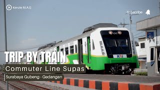 Trip By Train | Commuter Line Sindro | Surabaya Gubeng - Gedangan | Bonus Hunting Kereta