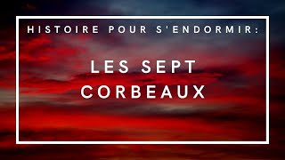 Les Sept Corbeaux | Frères Grimm | Histoire pour s'endormir | Conte de fées en français