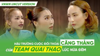 VNWN UNCUT: HẬU TRƯỜNG CUỘC ĐỐI THOẠI CĂNG THẲNG CỦA TEAM QUAI THAO LÚC NỬA ĐÊM