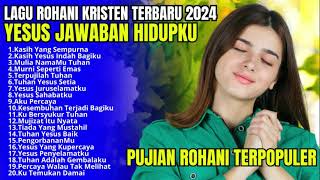 Lagu Rohani Kristen Terbaru 2024 - Lagu Rohani Saat Teduh - Lagu Rohani Kristen Terpopuler 2024