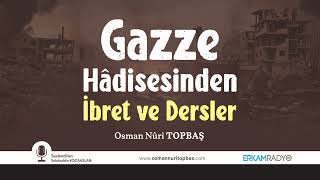 Gazze Hâdisesinden İbret ve Dersler - Osman Nuri Topbaş