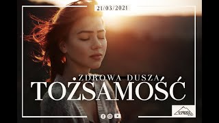 ZDROWA DUSZA TOŻSAMOŚĆ | Jarosław Wasilewski | 21.03.2021r.