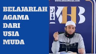 Belajarlah Agama Dari Usia Muda - Ustadz Khalid Basalamah