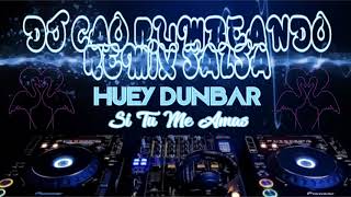 HUEY DUNBAR (Si Tu Me Amas) REMIX POR DJ CAO RUMBEANDO 2020