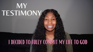 My Testimony | I decided to fully commit my life to God