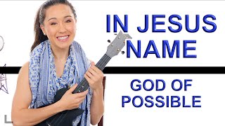 In Jesus Name (God of Possible) Easy Ukulele Tutorial - Katy Nichole