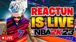 REACTUN IS LIVE PLAYING NBA 2K23