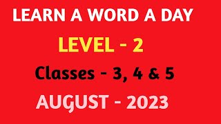 / LEARN A WORD A DAY LEVEL - 2 AUGUST - 2023 / CLASSES 3, 4 & 5 LEVEL - 2 LEARN A WORD A DAY/