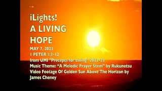 iLights 23-0507 ~ A Living Hope (1 Peter 1)