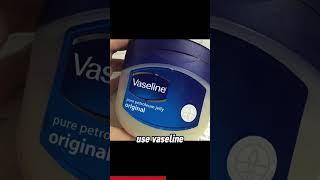 glow up tip 96 - use vaseline