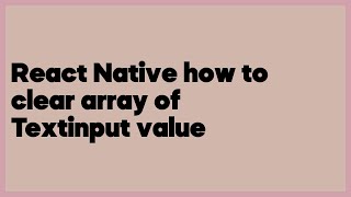 React Native how to clear array of Textinput value  (2 answers)