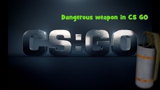 Dangerous weapon in CS GO