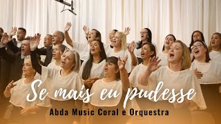 SE MAIS EU PUDESSE - Abda Music Coral e Orquestra