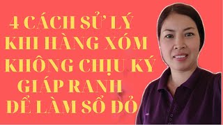 4 CÁCH SỬ LÝ KHI HÀNG XÓM KHÔNG CHỊU KÝ GIÁP RANH ĐỂ LÀM SỔ ĐỎ|VŨ THỊ NA