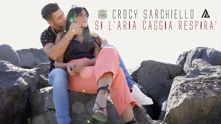 CROCY SARCHIELLO  SI L' ARIA CAGGIA RESPIRA' Official 2K22