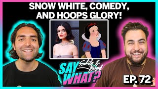 Snow White, Comedy, and Hoops Glory! | SAY What? Podcast EP. 72