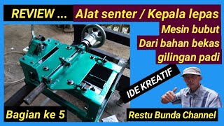 REVIEW … Alat senter / Kepala lepas mesin bubut, dari bekas rongsok gilingan padi ( ke 5 )