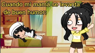 Cuando mi mamá se levanta de buen humor 🙃🤗