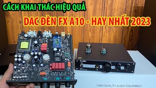 Cách khai thác tối đa hiệu năng của DAC FX A10. DAC ĐÈN HAY NHẤT 2023 !